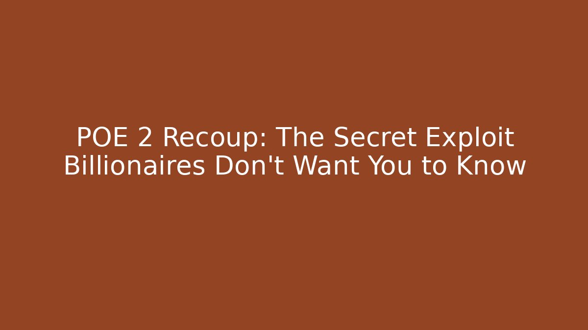POE 2 Recoup: The Secret Exploit Billionaires Don't Want You to Know