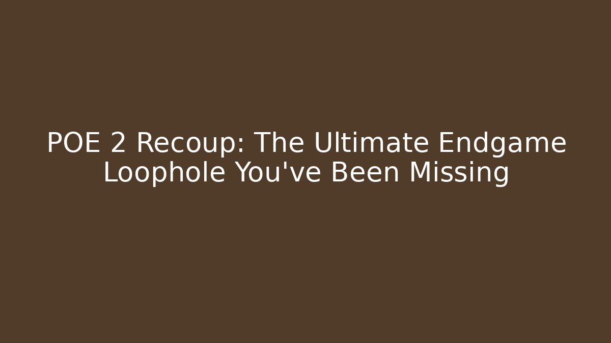 POE 2 Recoup: The Ultimate Endgame Loophole You've Been Missing