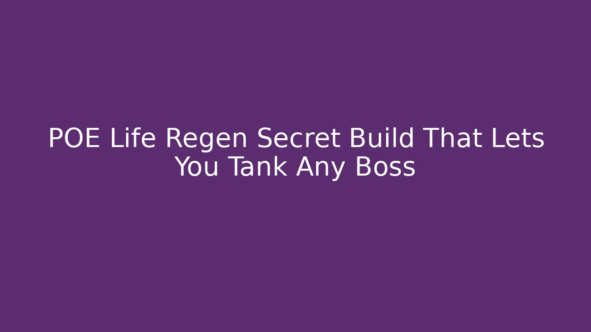POE Life Regen Secret Build That Lets You Tank Any Boss