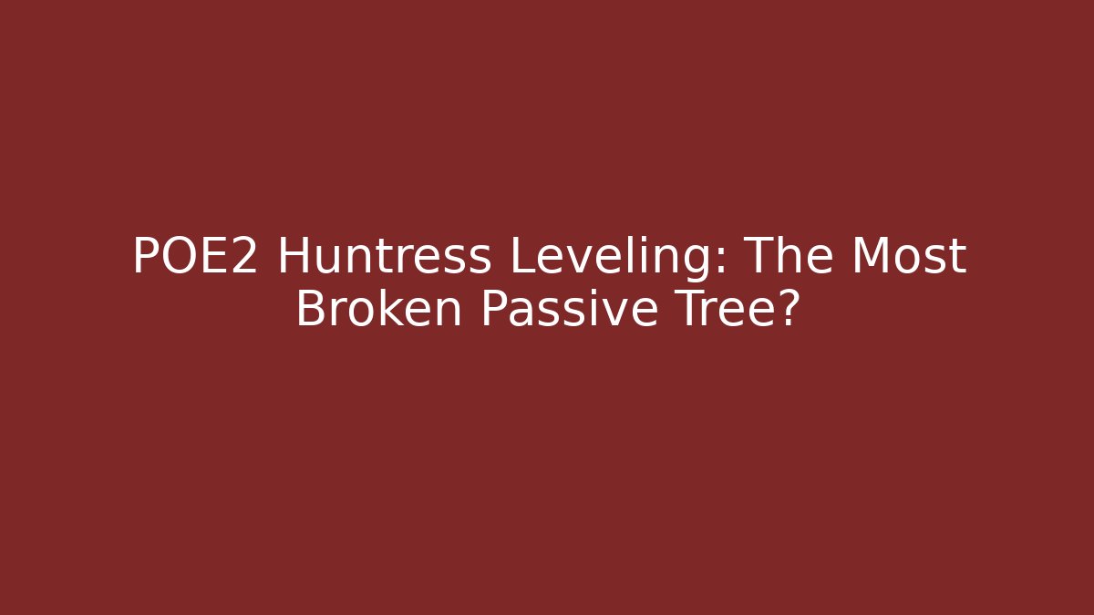 POE2 Huntress Leveling: The Most Broken Passive Tree?