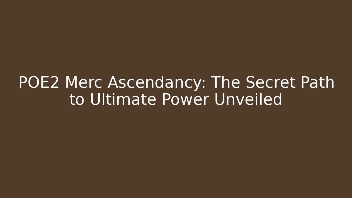 POE2 Merc Ascendancy: The Secret Path to Ultimate Power Unveiled
