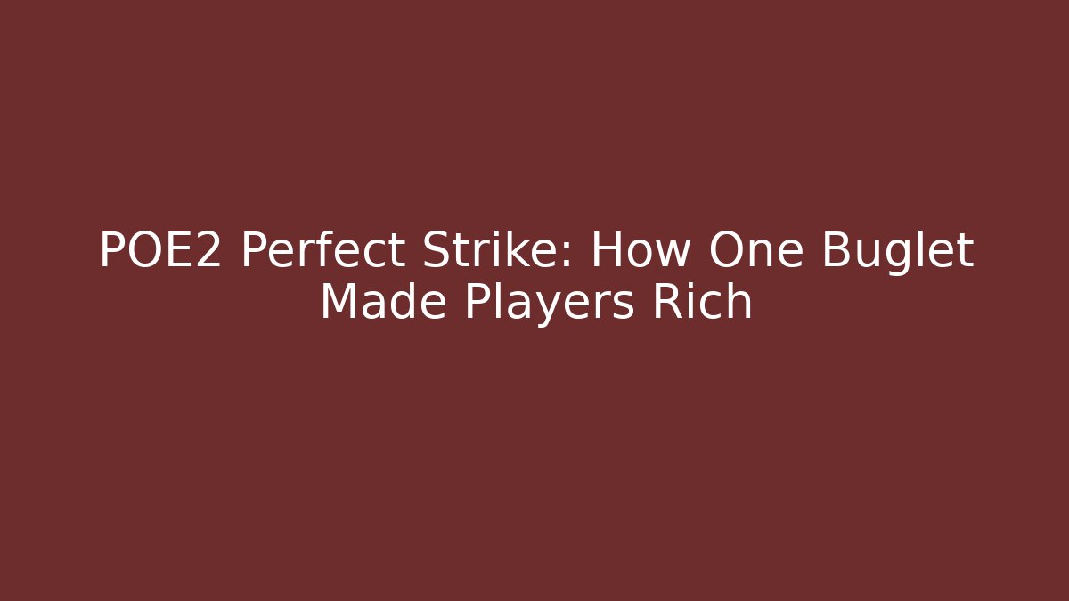 POE2 Perfect Strike: How One Buglet Made Players Rich - Create More Assets