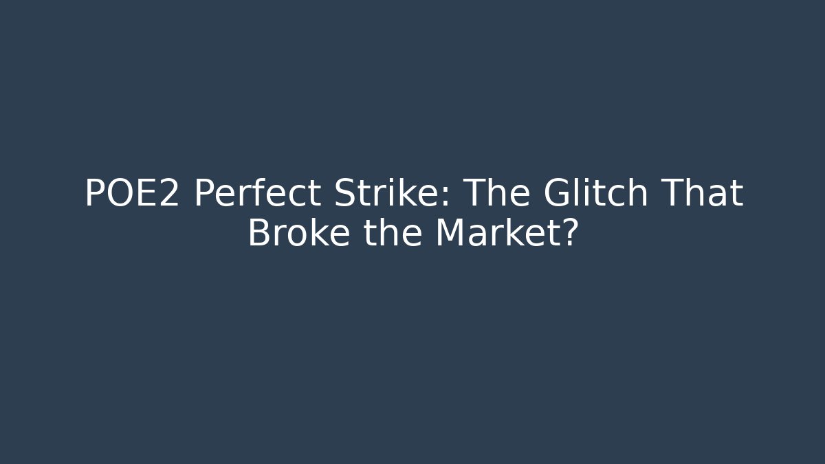 POE2 Perfect Strike: The Glitch That Broke the Market?