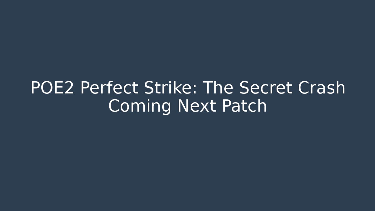 POE2 Perfect Strike: The Secret Crash Coming Next Patch