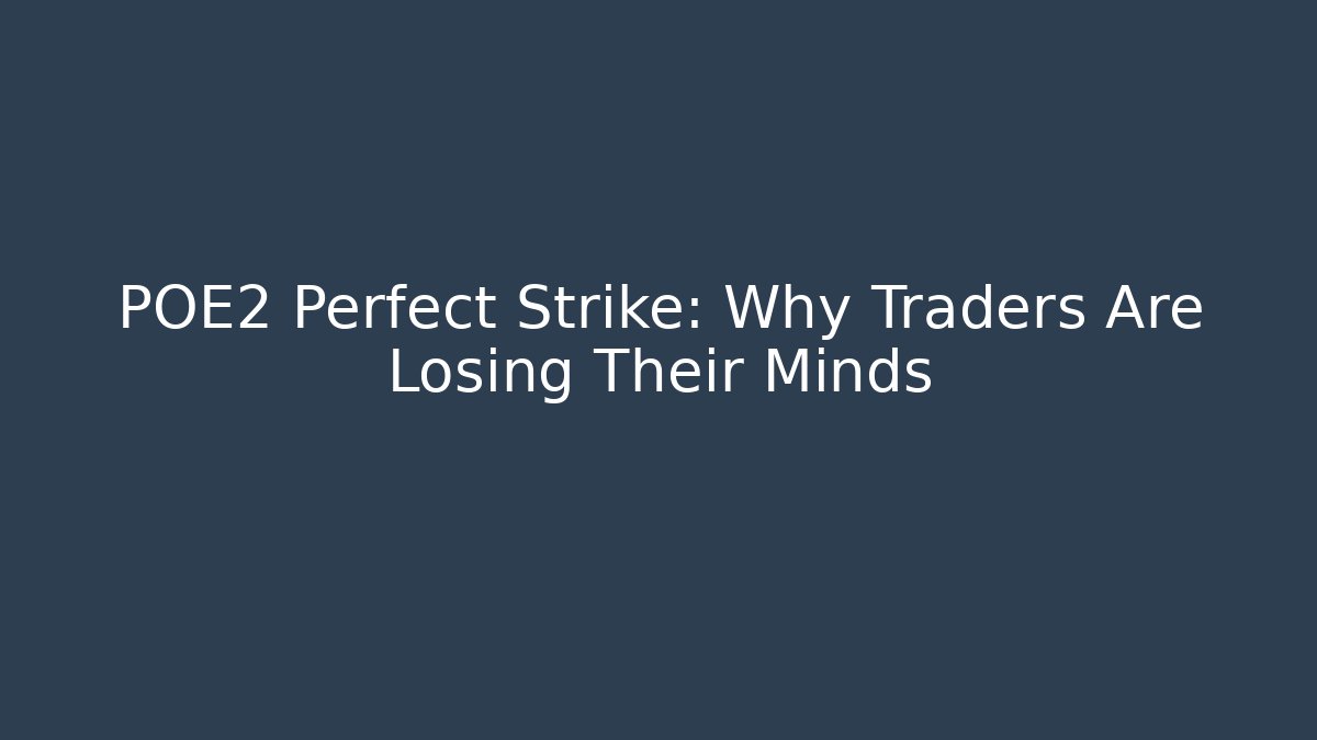 POE2 Perfect Strike: Why Traders Are Losing Their Minds
