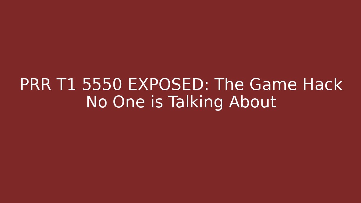 PRR T1 5550 EXPOSED: The Game Hack No One is Talking About