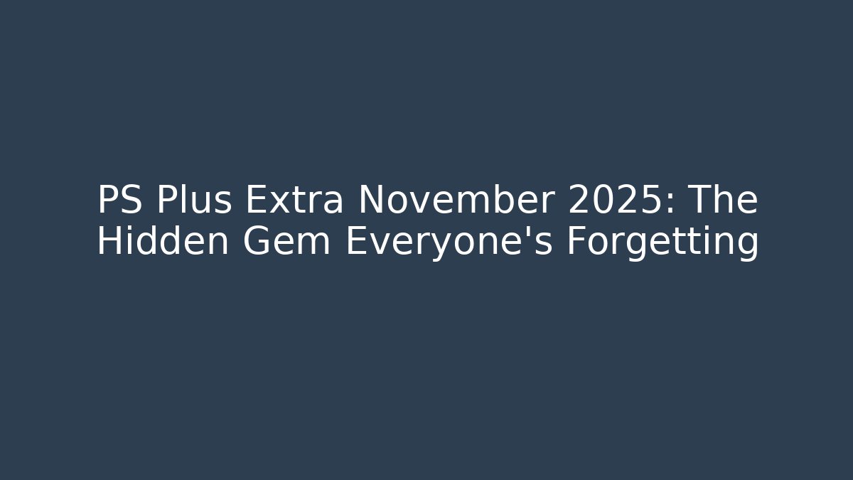 PS Plus Extra November 2025: The Hidden Gem Everyone's Forgetting - Create More Assets