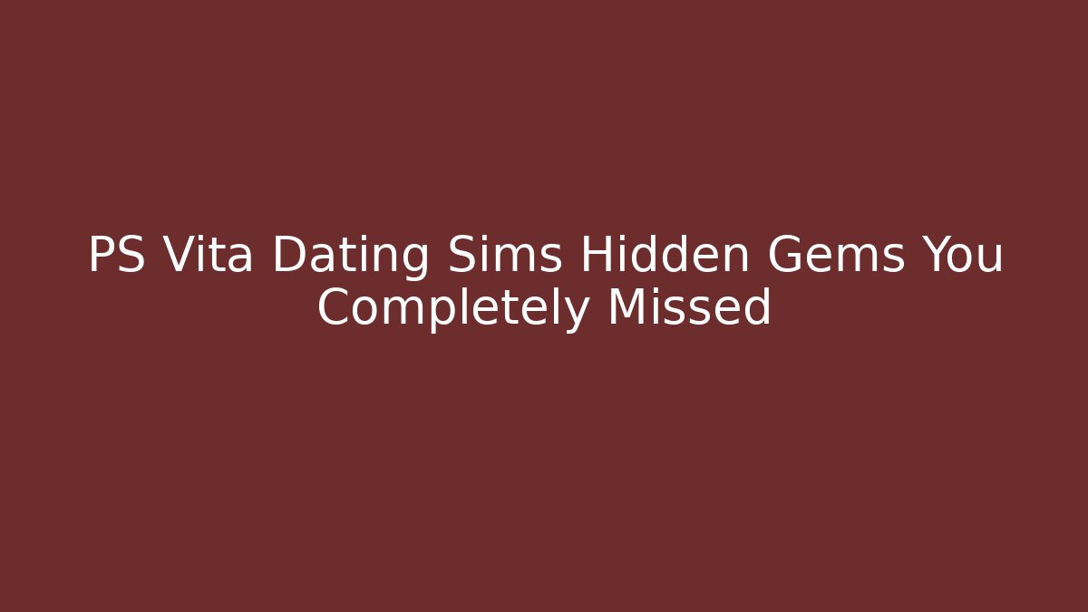 PS Vita Dating Sims Hidden Gems You Completely Missed