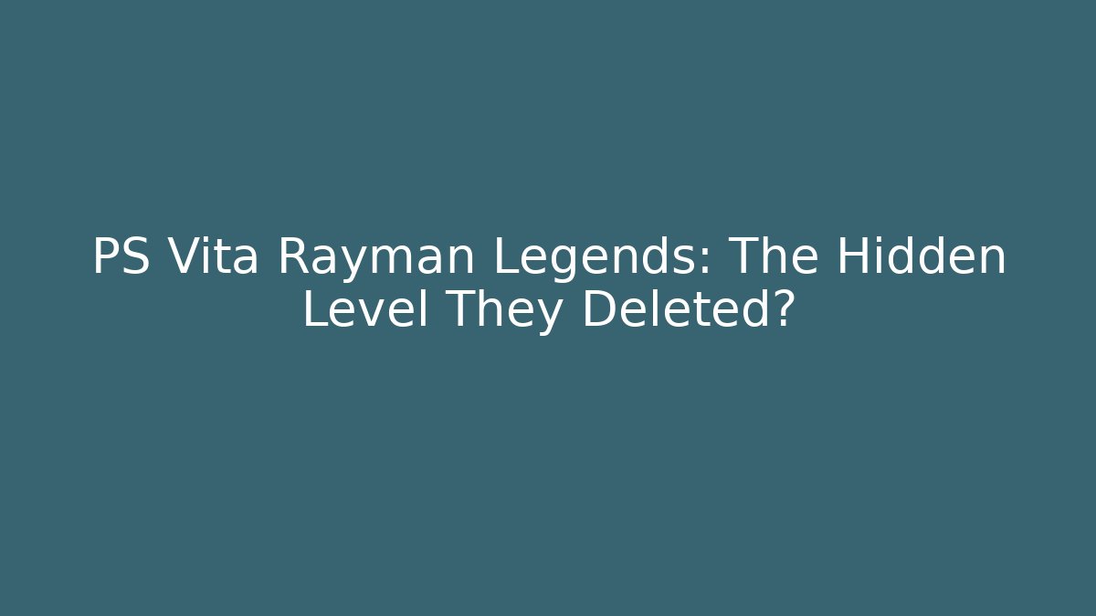 PS Vita Rayman Legends: The Hidden Level They Deleted? - Create More Assets