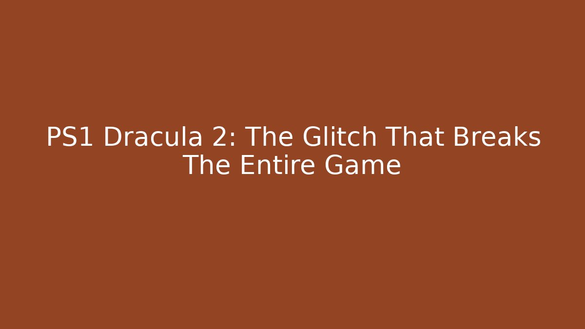 PS1 Dracula 2: The Glitch That Breaks The Entire Game