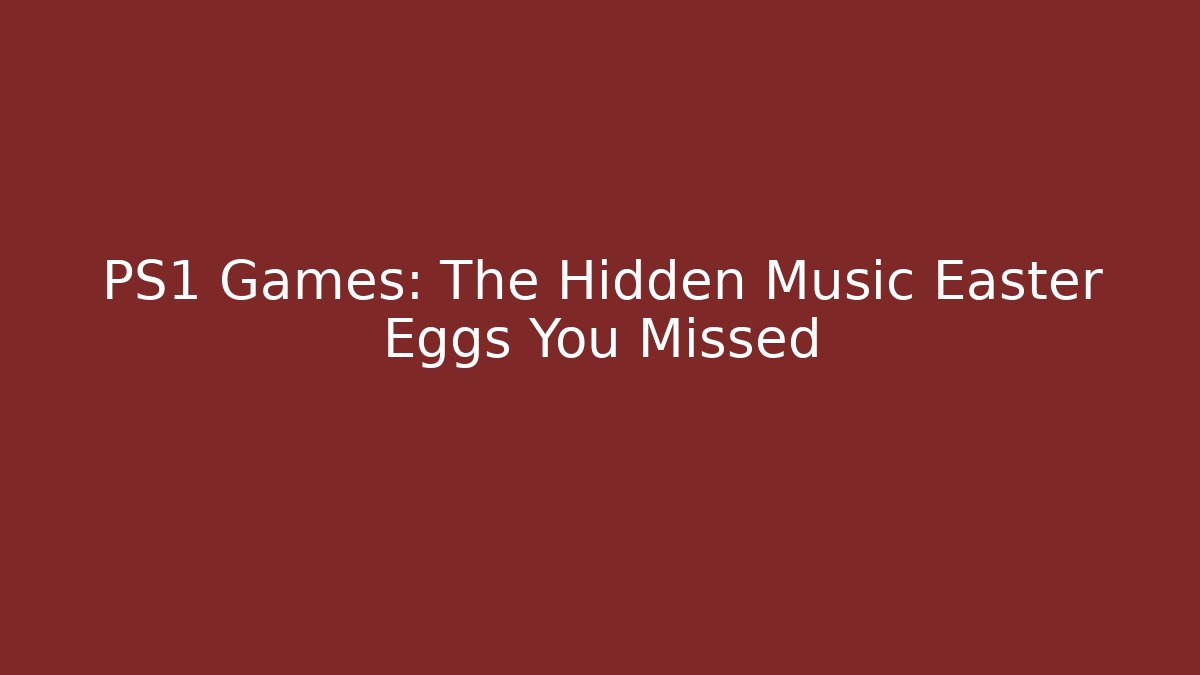 PS1 Games: The Hidden Music Easter Eggs You Missed