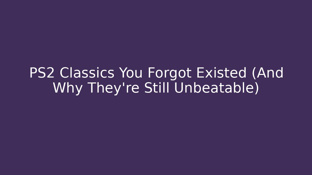 PS2 Classics You Forgot Existed (And Why They're Still Unbeatable) - Create More Assets