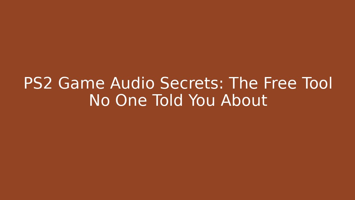 PS2 Game Audio Secrets: The Free Tool No One Told You About