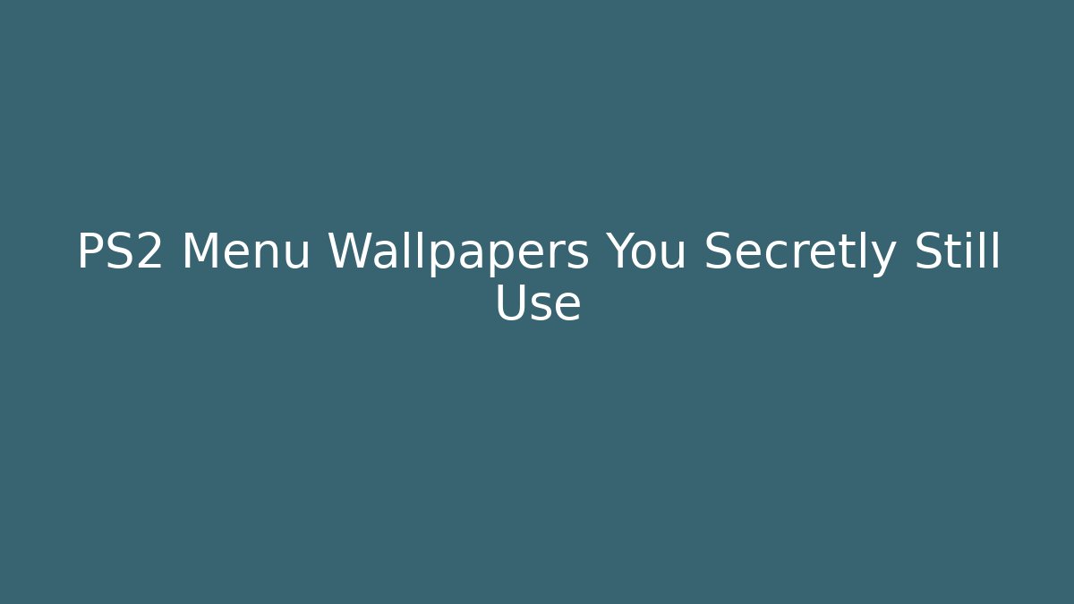 PS2 Menu Wallpapers You Secretly Still Use