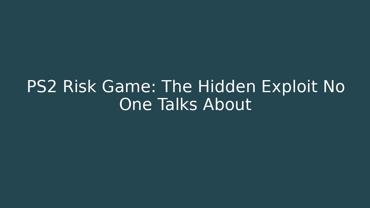 PS2 Risk Game: The Hidden Exploit No One Talks About