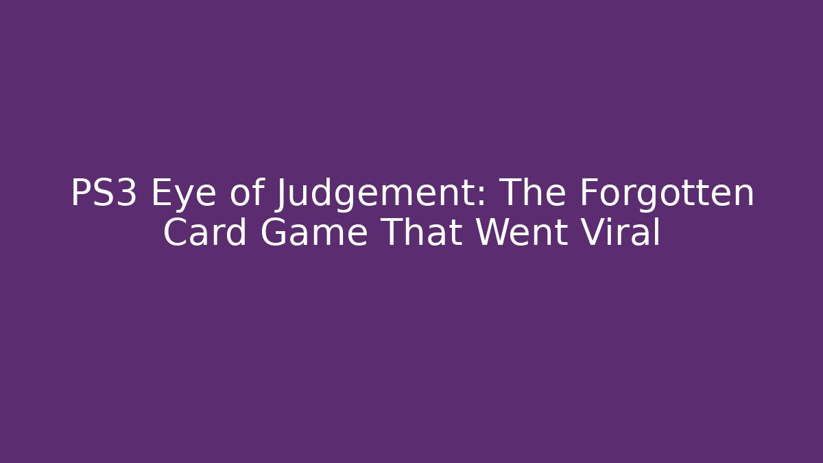 PS3 Eye of Judgement: The Forgotten Card Game That Went Viral