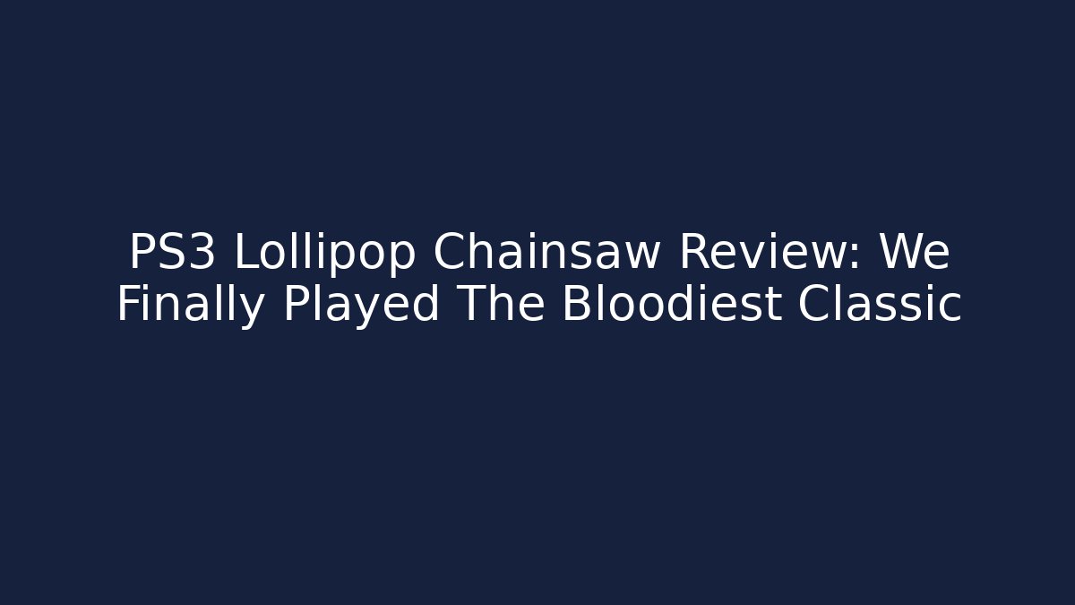 PS3 Lollipop Chainsaw Review: We Finally Played The Bloodiest Classic