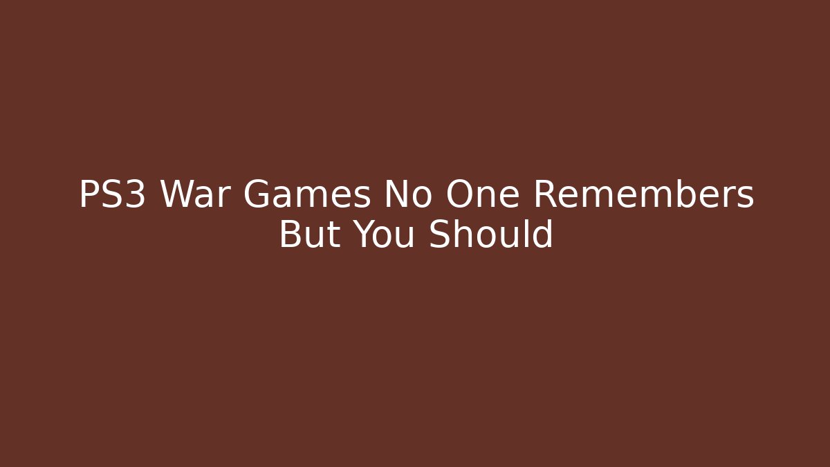PS3 War Games No One Remembers But You Should - Create More Assets