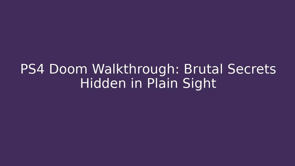 PS4 Doom Walkthrough: Brutal Secrets Hidden in Plain Sight - Create More Assets
