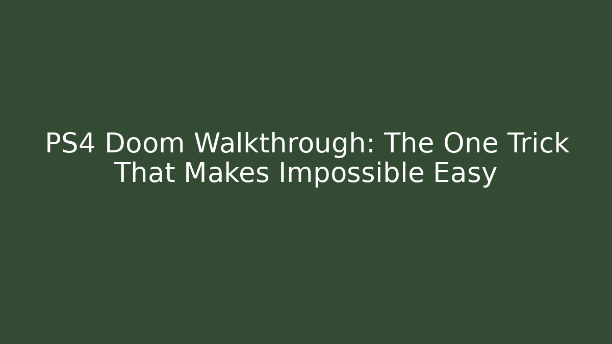 PS4 Doom Walkthrough: The One Trick That Makes Impossible Easy - Create More Assets