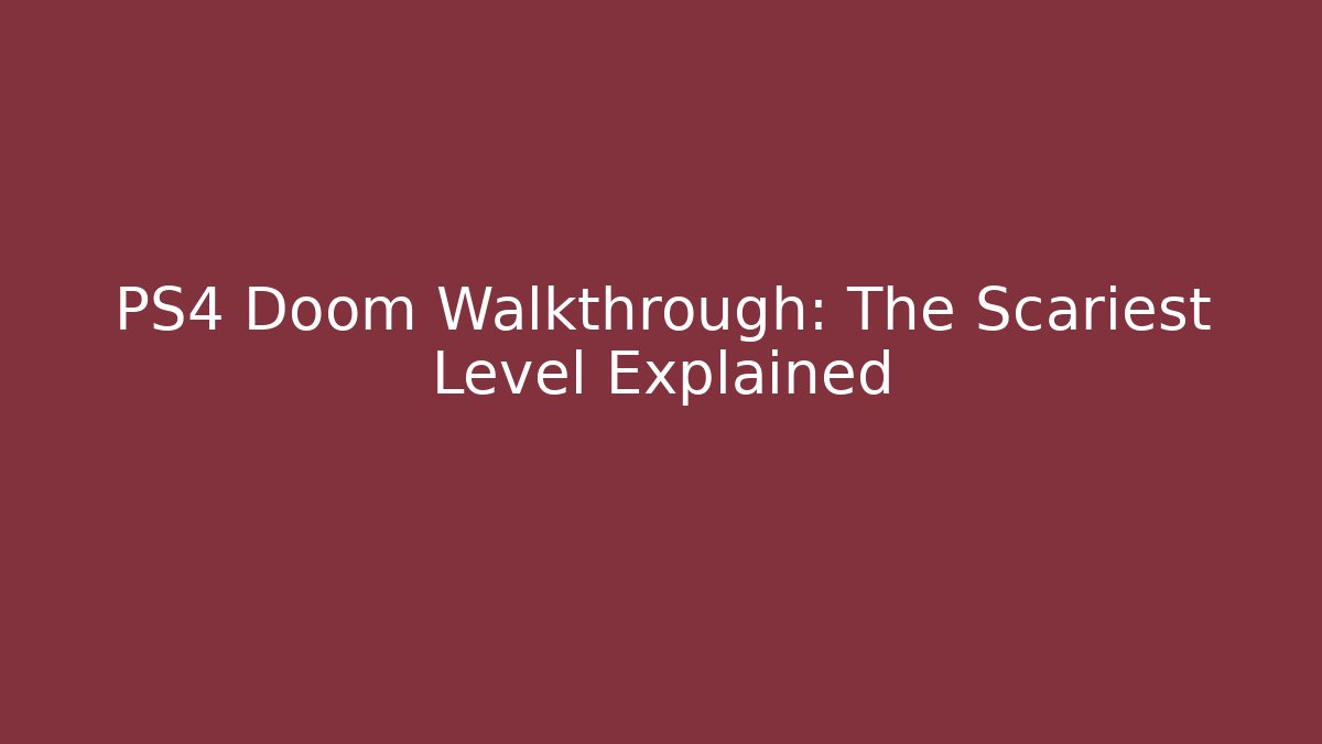 PS4 Doom Walkthrough: The Scariest Level Explained - Create More Assets