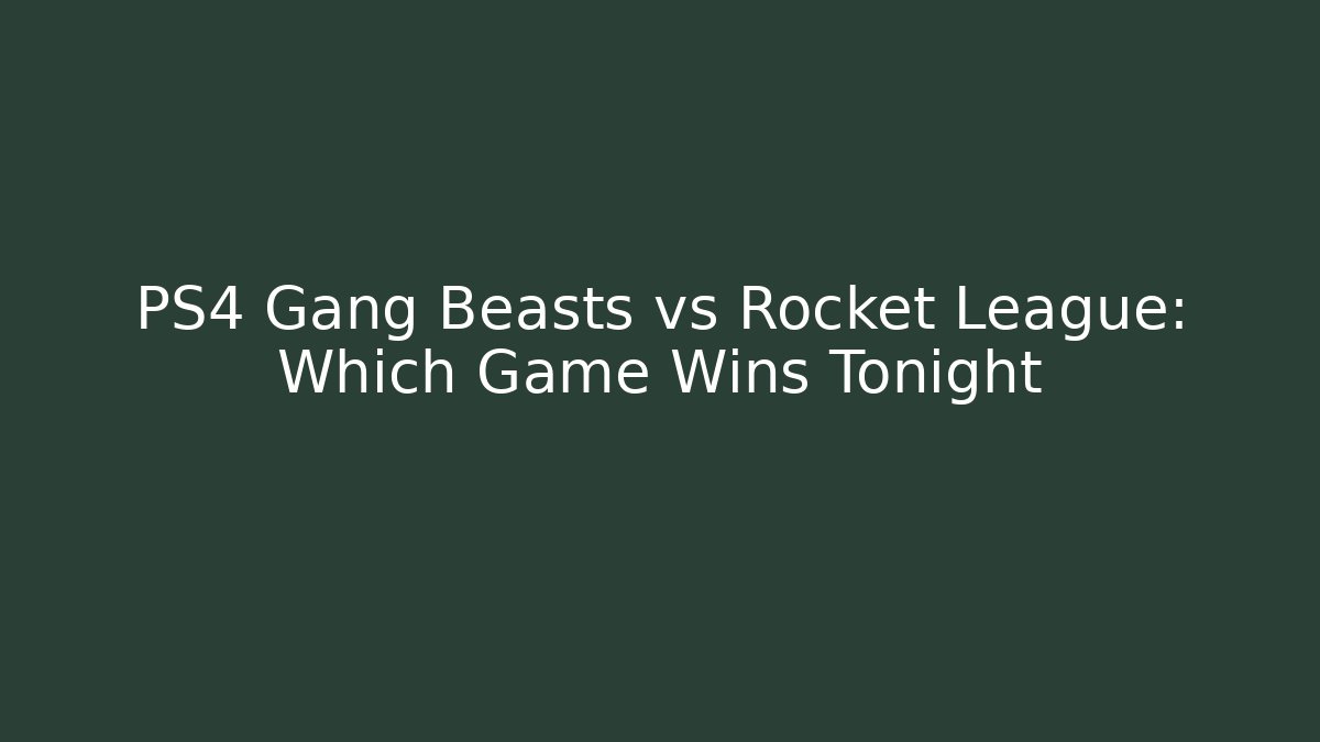 PS4 Gang Beasts vs Rocket League: Which Game Wins Tonight