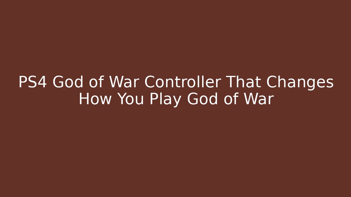 PS4 God of War Controller That Changes How You Play God of War