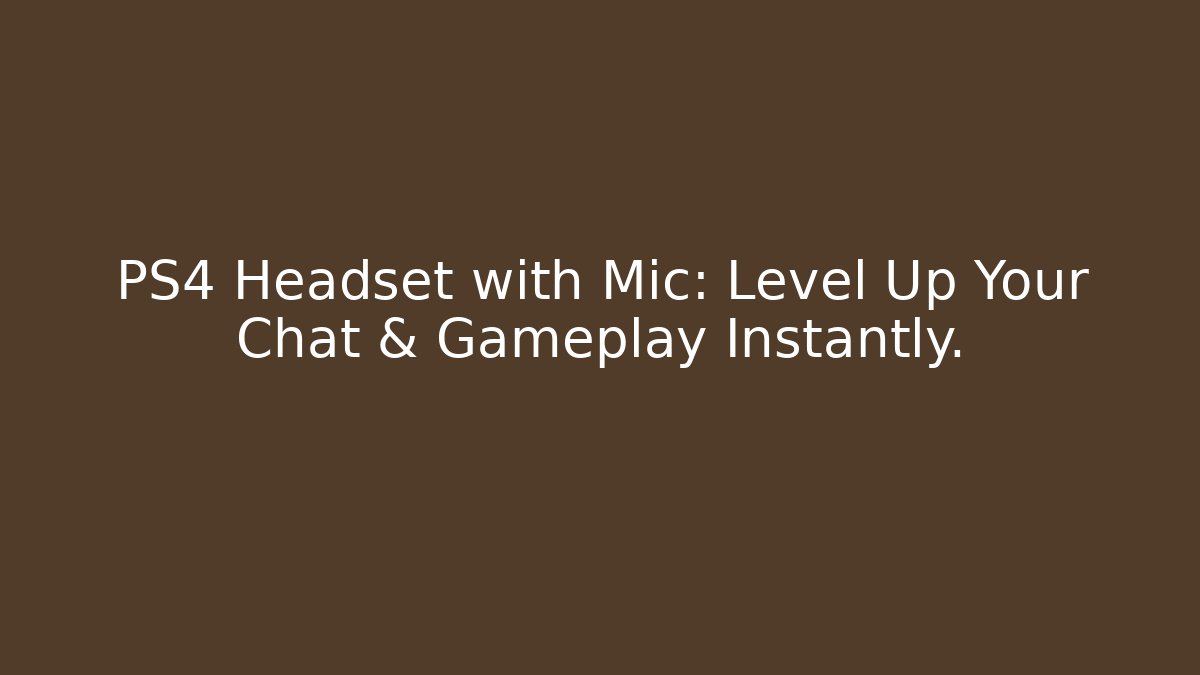 PS4 Headset with Mic: Level Up Your Chat & Gameplay Instantly.