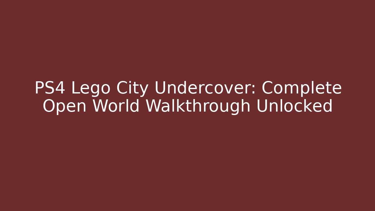 PS4 Lego City Undercover: Complete Open World Walkthrough Unlocked