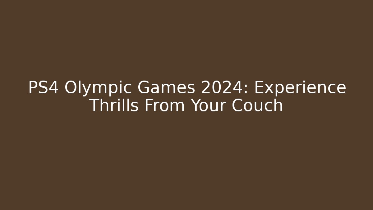 PS4 Olympic Games 2024: Experience Thrills From Your Couch