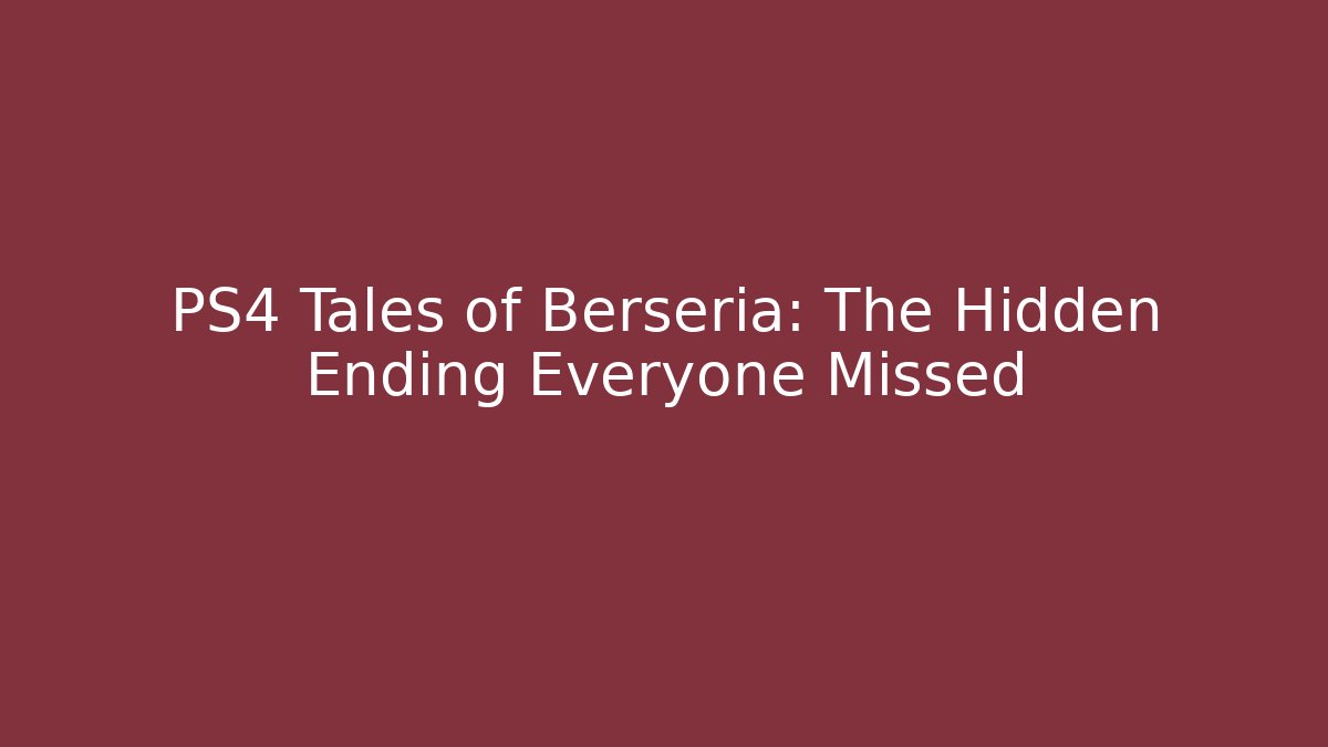 PS4 Tales of Berseria: The Hidden Ending Everyone Missed