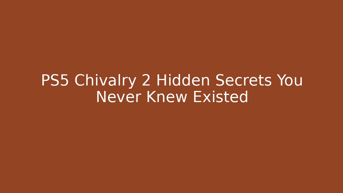 PS5 Chivalry 2 Hidden Secrets You Never Knew Existed