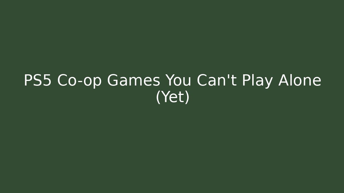 PS5 Co-op Games You Can’t Play Alone (Yet)