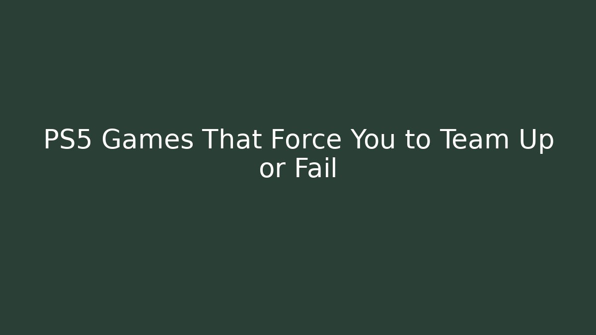 PS5 Games That Force You to Team Up or Fail