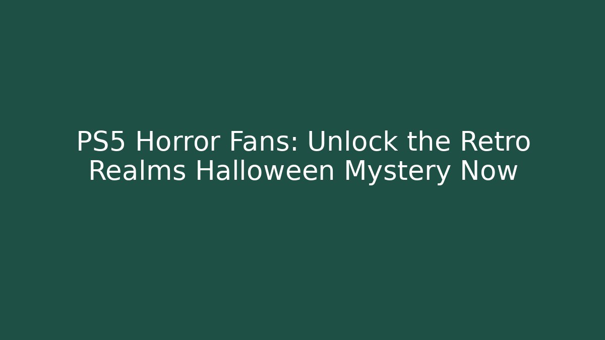 PS5 Horror Fans: Unlock the Retro Realms Halloween Mystery Now