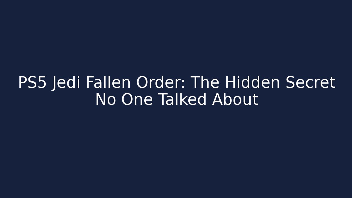 PS5 Jedi Fallen Order: The Hidden Secret No One Talked About