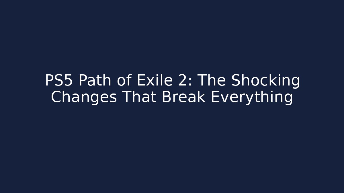 PS5 Path of Exile 2: The Shocking Changes That Break Everything