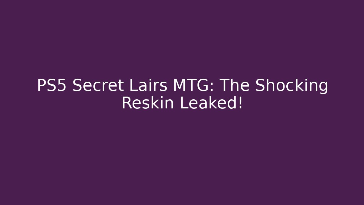 PS5 Secret Lairs MTG: The Shocking Reskin Leaked!
