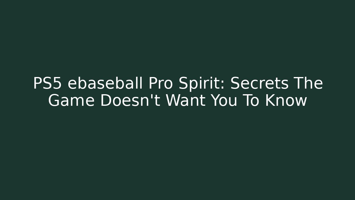 PS5 ebaseball Pro Spirit: Secrets The Game Doesn't Want You To Know