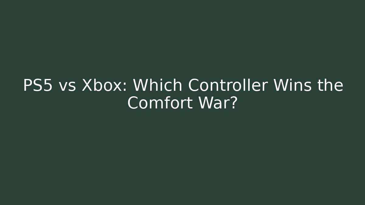 PS5 vs Xbox: Which Controller Wins the Comfort War?