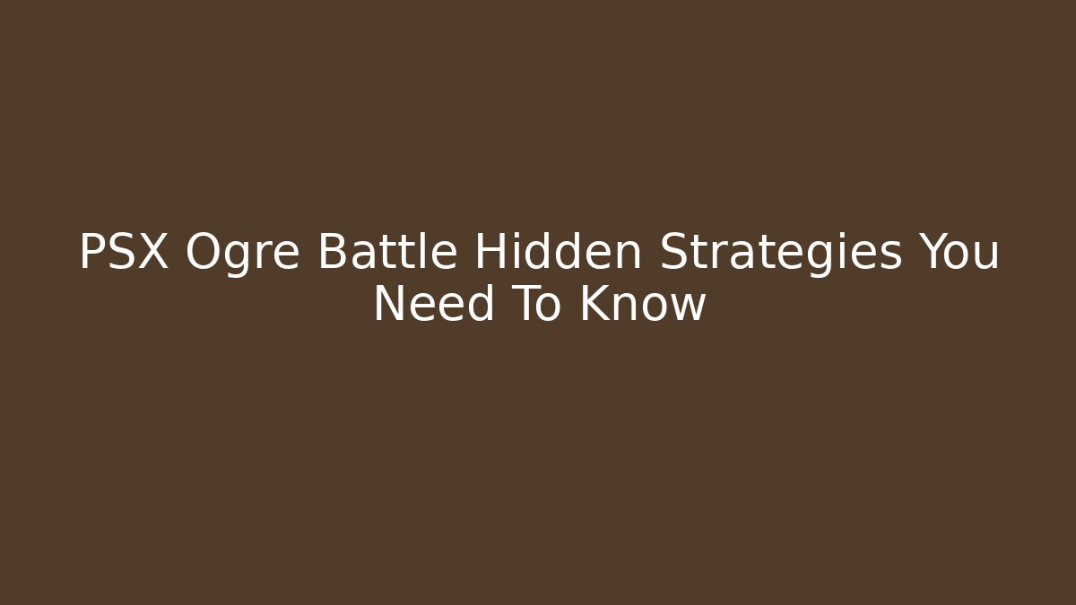 PSX Ogre Battle Hidden Strategies You Need To Know