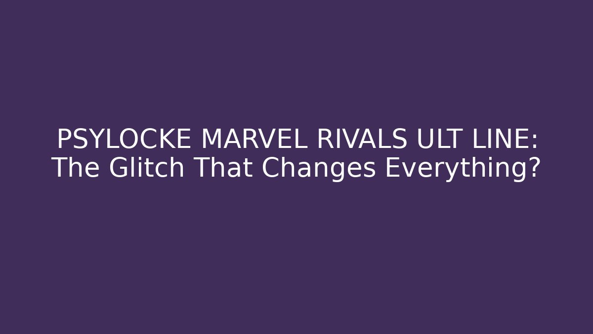 PSYLOCKE MARVEL RIVALS ULT LINE: The Glitch That Changes Everything?