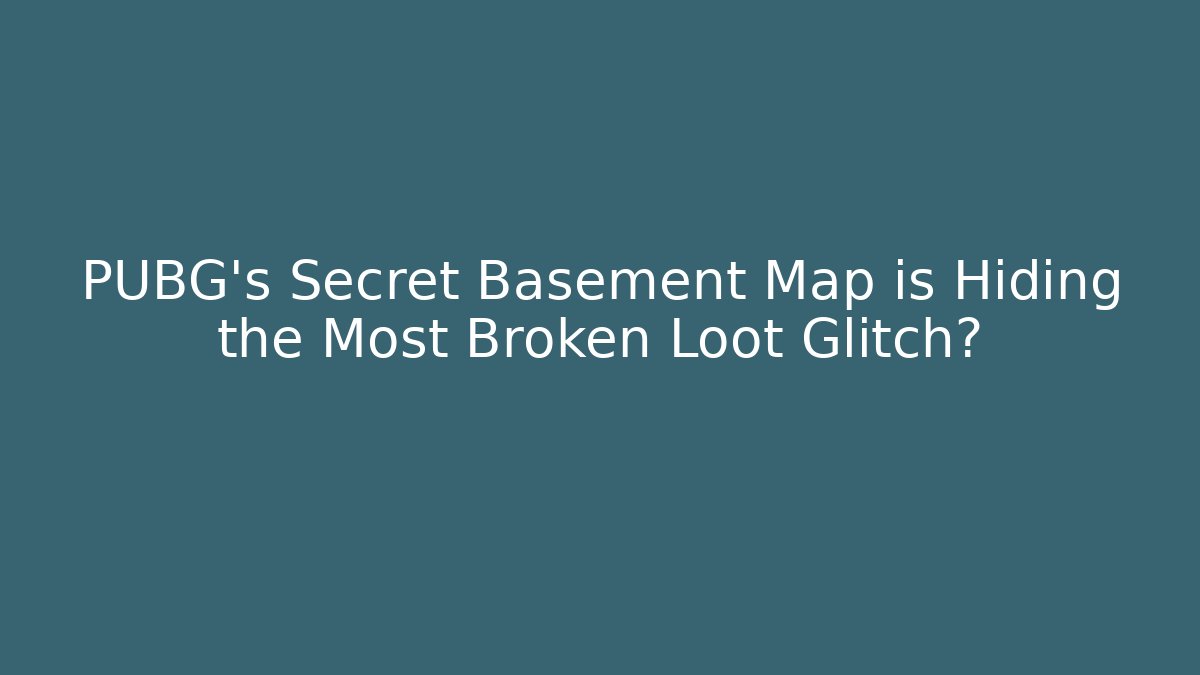 PUBG's Secret Basement Map is Hiding the Most Broken Loot Glitch?