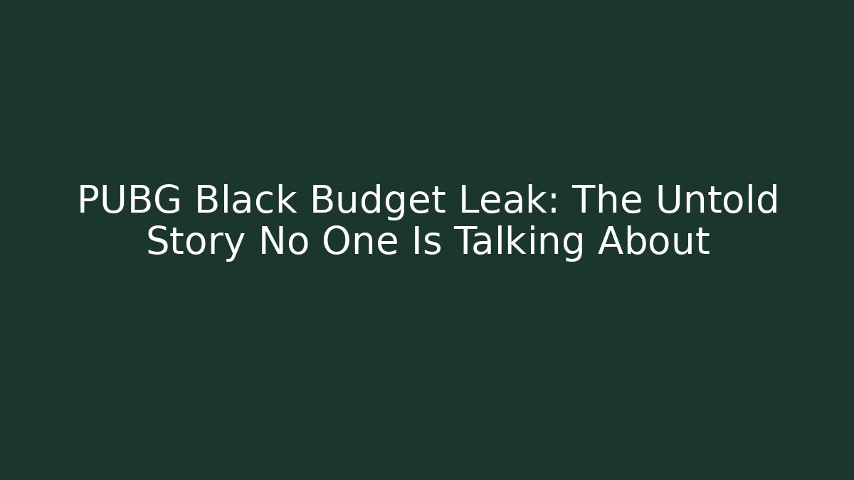 PUBG Black Budget Leak: The Untold Story No One Is Talking About