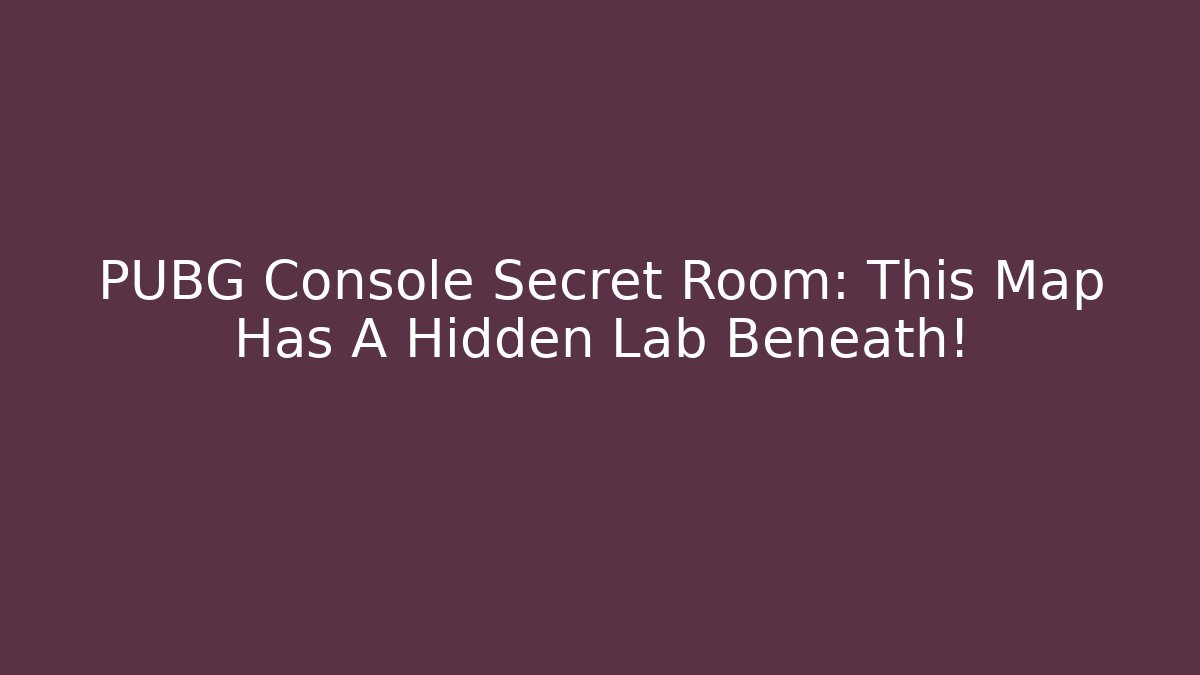PUBG Console Secret Room: This Map Has A Hidden Lab Beneath!