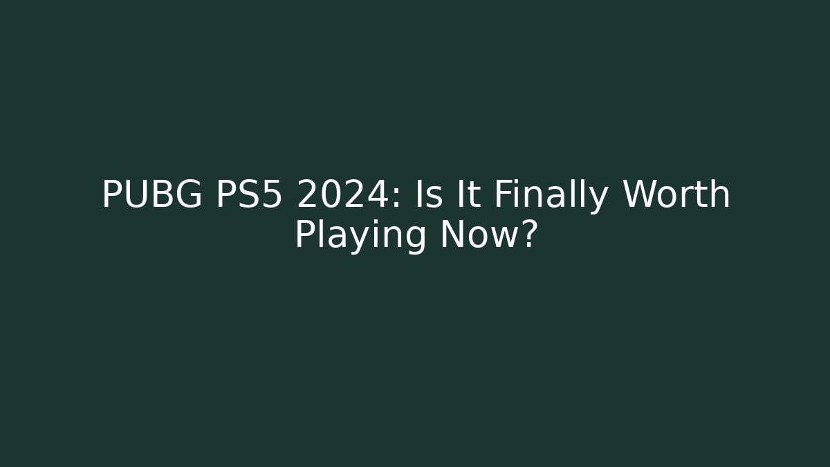 PUBG PS5 2024: Is It Finally Worth Playing Now?