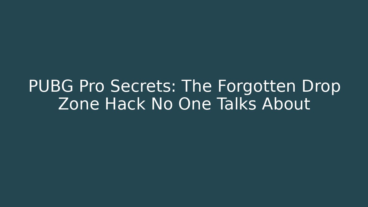 PUBG Pro Secrets: The Forgotten Drop Zone Hack No One Talks About
