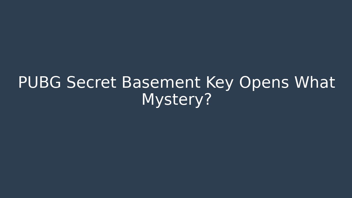 PUBG Secret Basement Key Opens What Mystery? - Create More Assets