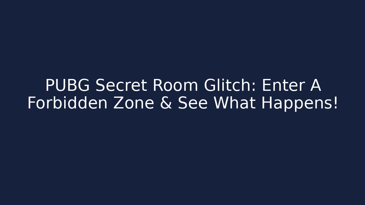 PUBG Secret Room Glitch: Enter A Forbidden Zone & See What Happens!