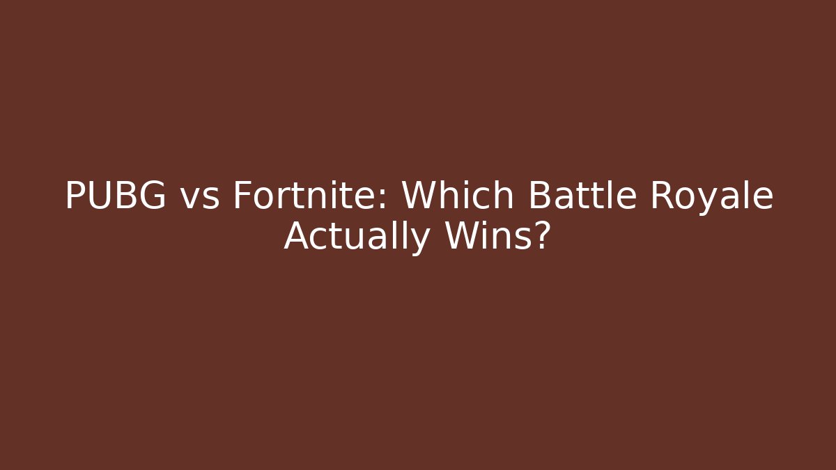 PUBG vs Fortnite: Which Battle Royale Actually Wins?
